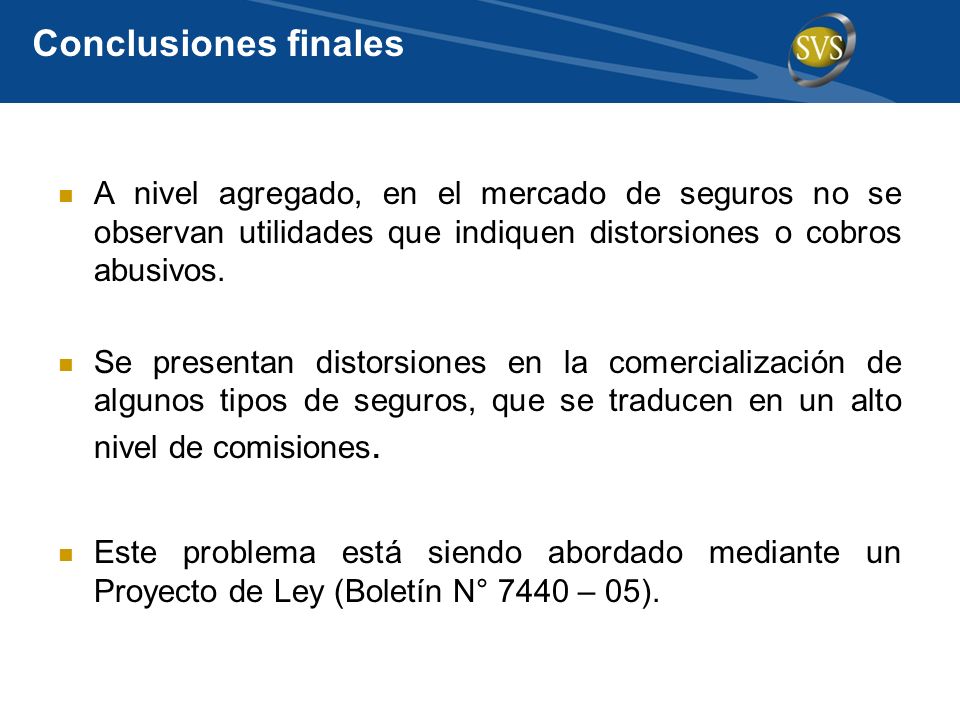 Conclusiones finales A nivel agregado, en el mercado de seguros no se observan utilidades que indiquen distorsiones o cobros abusivos.