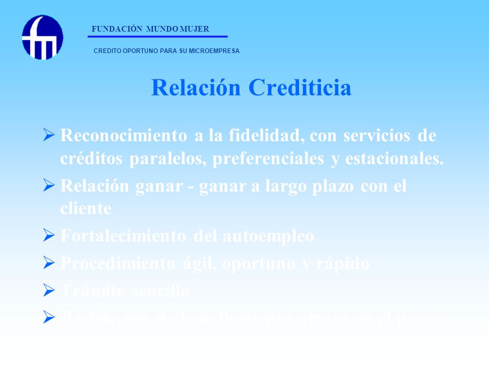 FUNDACIÓN MUNDO MUJER CREDITO OPORTUNO PARA SU MICROEMPRESA. Relación Crediticia.