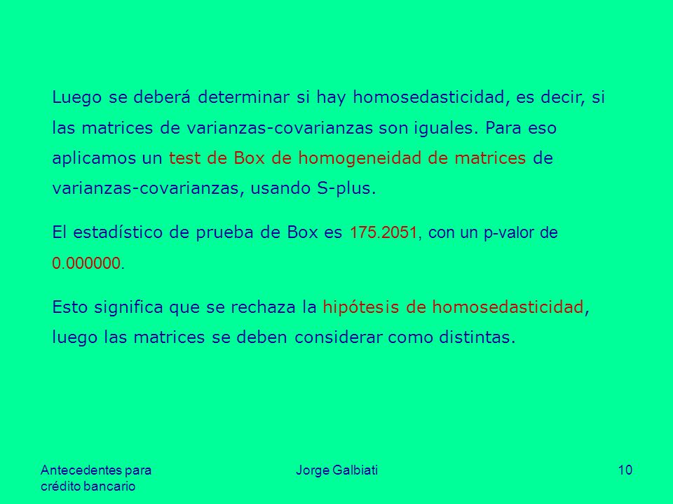 Luego se deberá determinar si hay homosedasticidad, es decir, si las matrices de varianzas-covarianzas son iguales. Para eso aplicamos un test de Box de homogeneidad de matrices de varianzas-covarianzas, usando S-plus.