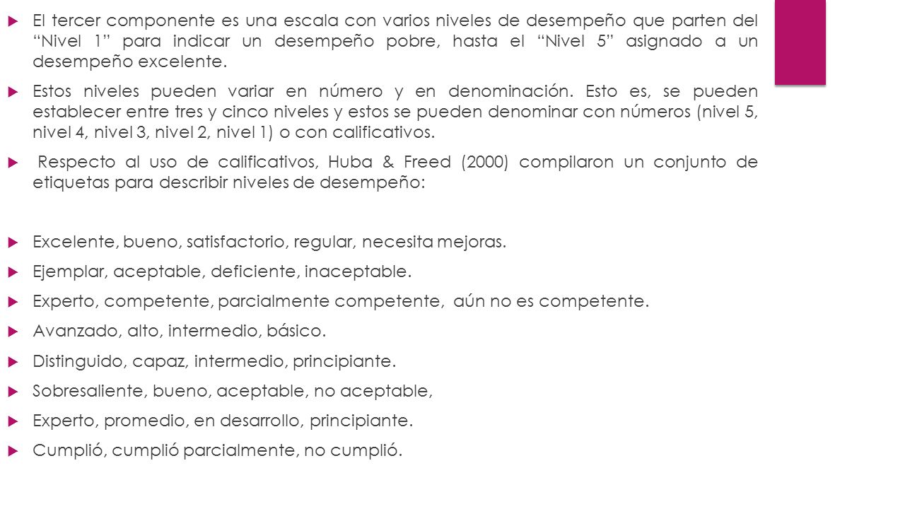El tercer componente es una escala con varios niveles de desempeño que parten del Nivel 1 para indicar un desempeño pobre, hasta el Nivel 5 asignado a un desempeño excelente.