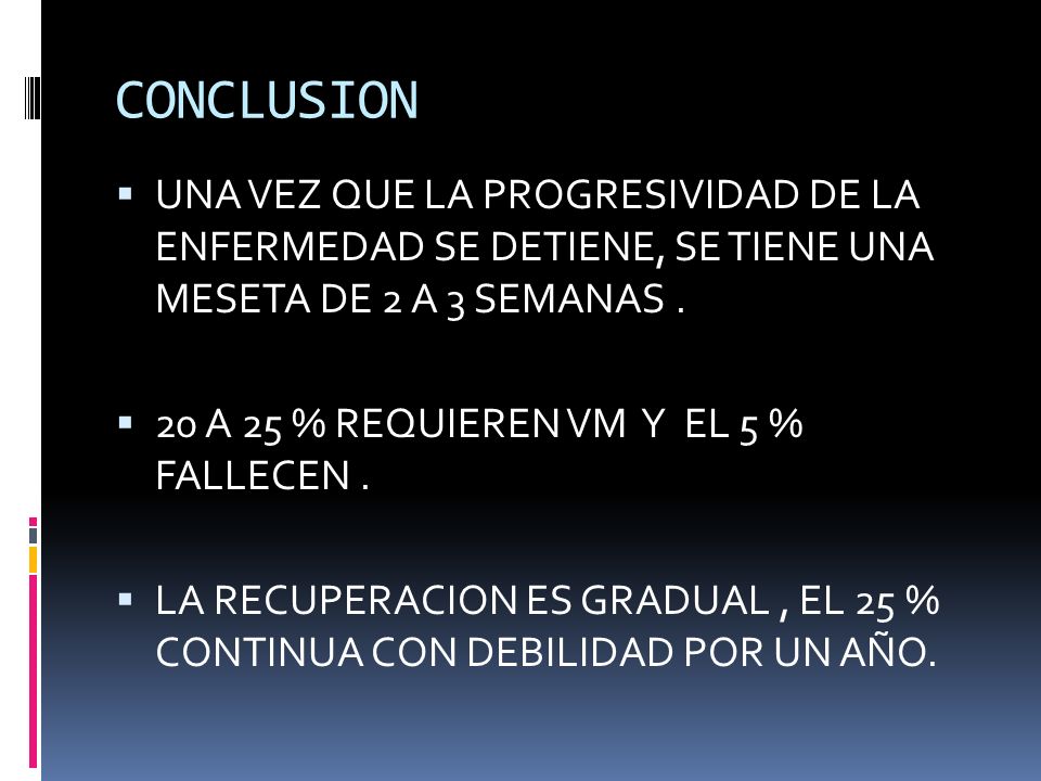 CONCLUSION UNA VEZ QUE LA PROGRESIVIDAD DE LA ENFERMEDAD SE DETIENE, SE TIENE UNA MESETA DE 2 A 3 SEMANAS .
