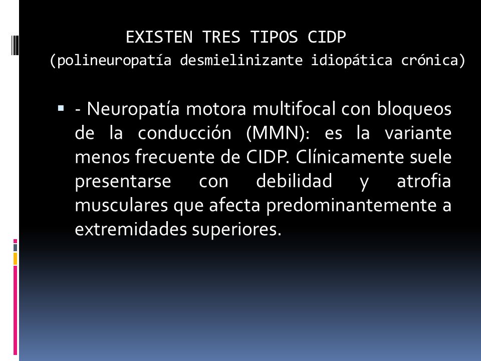 EXISTEN TRES TIPOS CIDP (polineuropatía desmielinizante idiopática crónica)