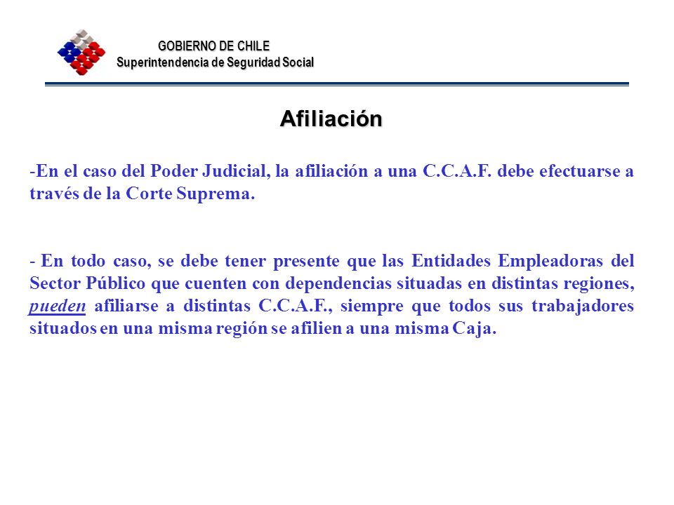 Afiliación En el caso del Poder Judicial, la afiliación a una C.C.A.F. debe efectuarse a través de la Corte Suprema.