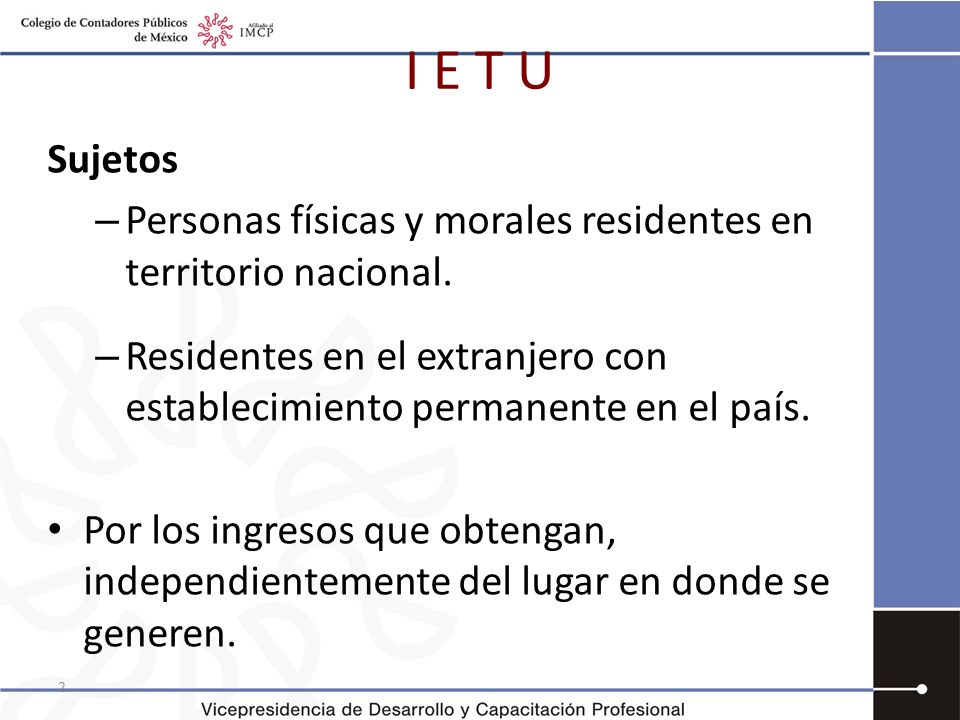 I E T U Sujetos. Personas físicas y morales residentes en territorio nacional.