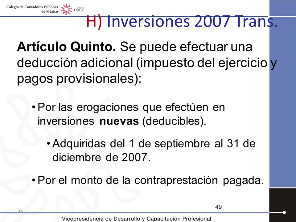 H) Inversiones 2007 Trans. Artículo Quinto. Se puede efectuar una deducción adicional (impuesto del ejercicio y pagos provisionales):