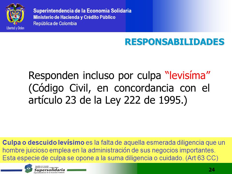RESPONSABILIDADES Responden incluso por culpa levisíma (Código Civil, en concordancia con el artículo 23 de la Ley 222 de 1995.)