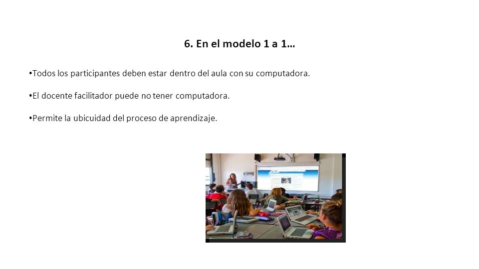 6. En el modelo 1 a 1… Todos los participantes deben estar dentro del aula con su computadora. El docente facilitador puede no tener computadora.