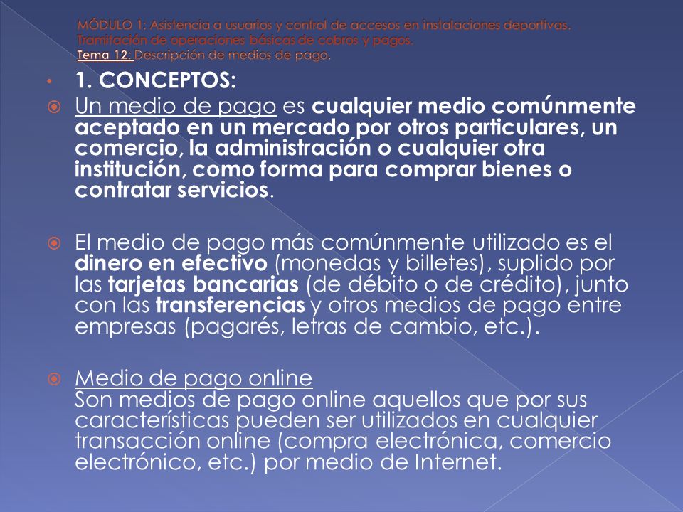 MÓDULO 1: Asistencia a usuarios y control de accesos en instalaciones deportivas. Tramitación de operaciones básicas de cobros y pagos. Tema 12: Descripción de medios de pago.