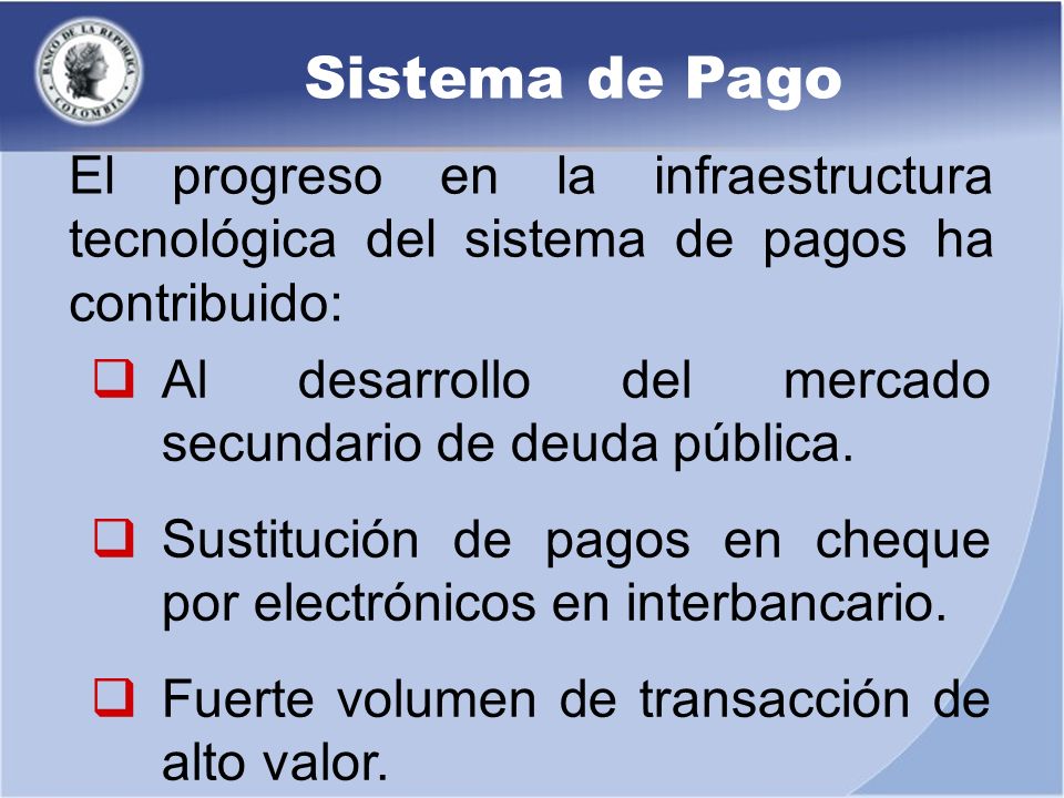 Sistema de Pago El progreso en la infraestructura tecnológica del sistema de pagos ha contribuido: