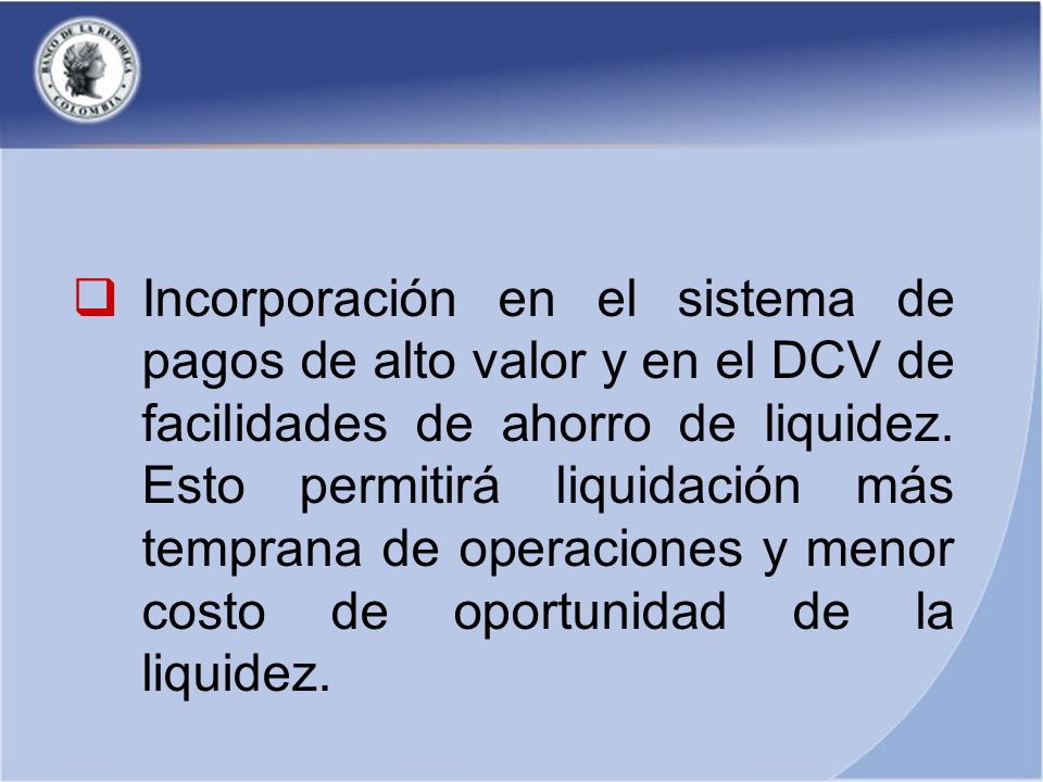 Incorporación en el sistema de pagos de alto valor y en el DCV de facilidades de ahorro de liquidez.