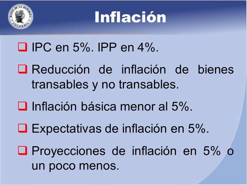 Inflación IPC en 5%. IPP en 4%.