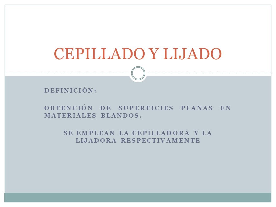 Se emplean la cepilladora y la lijadora respectivamente