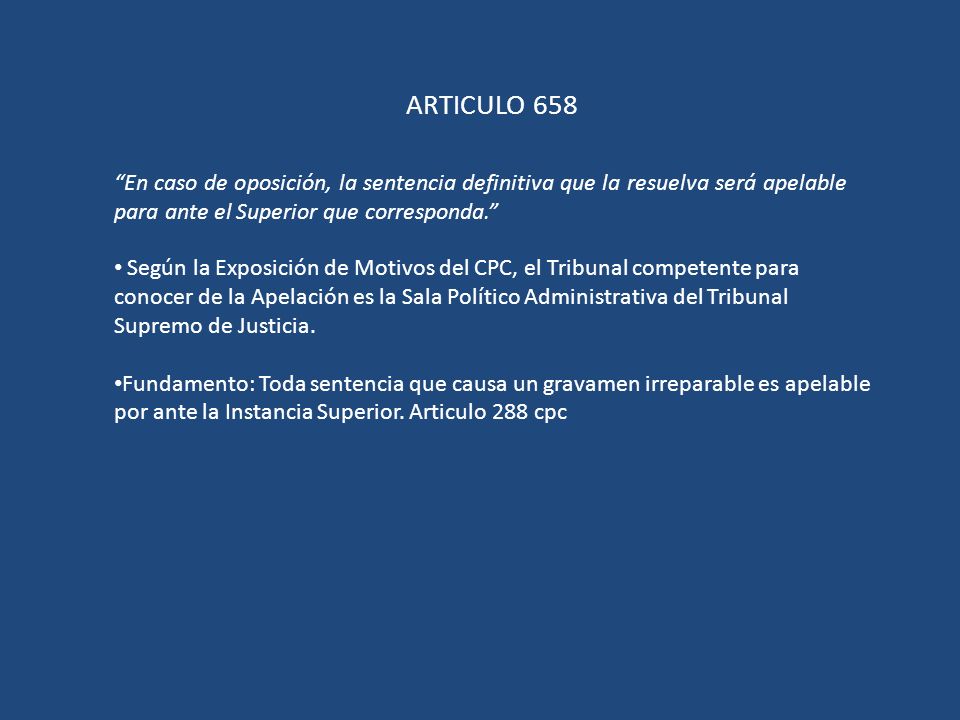 ARTICULO 658 En caso de oposición, la sentencia definitiva que la resuelva será apelable para ante el Superior que corresponda.