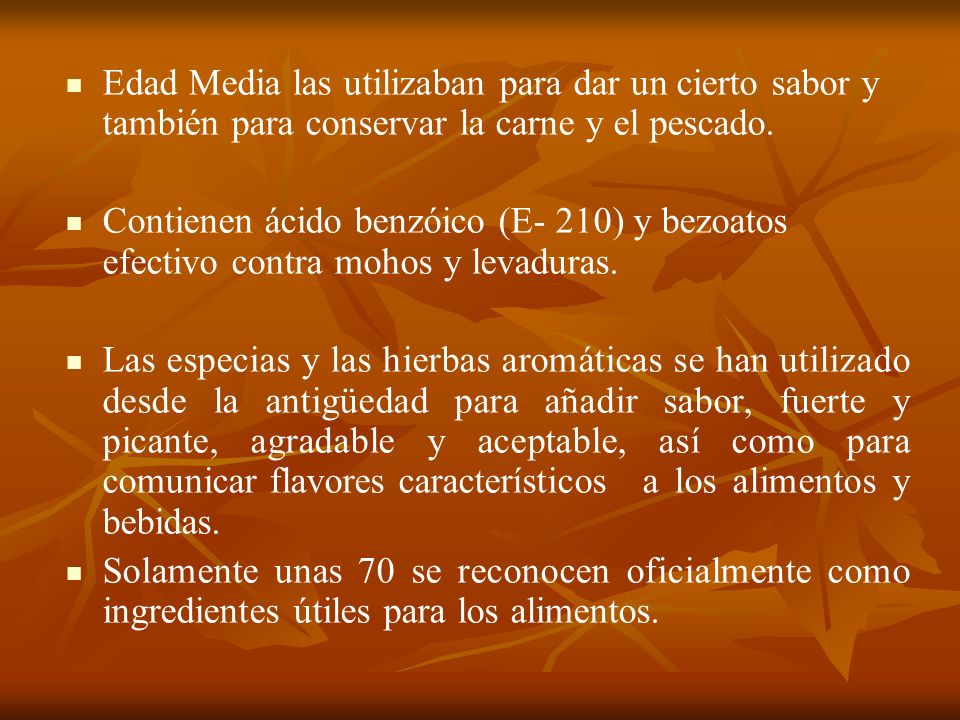 Edad Media las utilizaban para dar un cierto sabor y también para conservar la carne y el pescado.