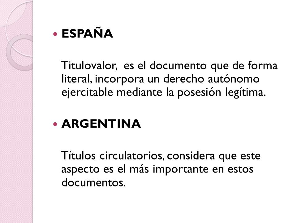 ESPAÑA Titulovalor, es el documento que de forma literal, incorpora un derecho autónomo ejercitable mediante la posesión legítima.