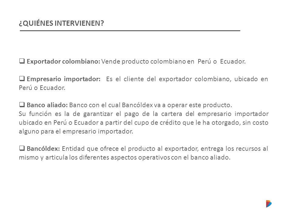 ¿QUIÉNES INTERVIENEN Exportador colombiano: Vende producto colombiano en Perú o Ecuador.
