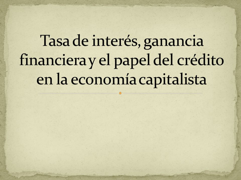 Tasa de interés, ganancia financiera y el papel del crédito en la economía capitalista