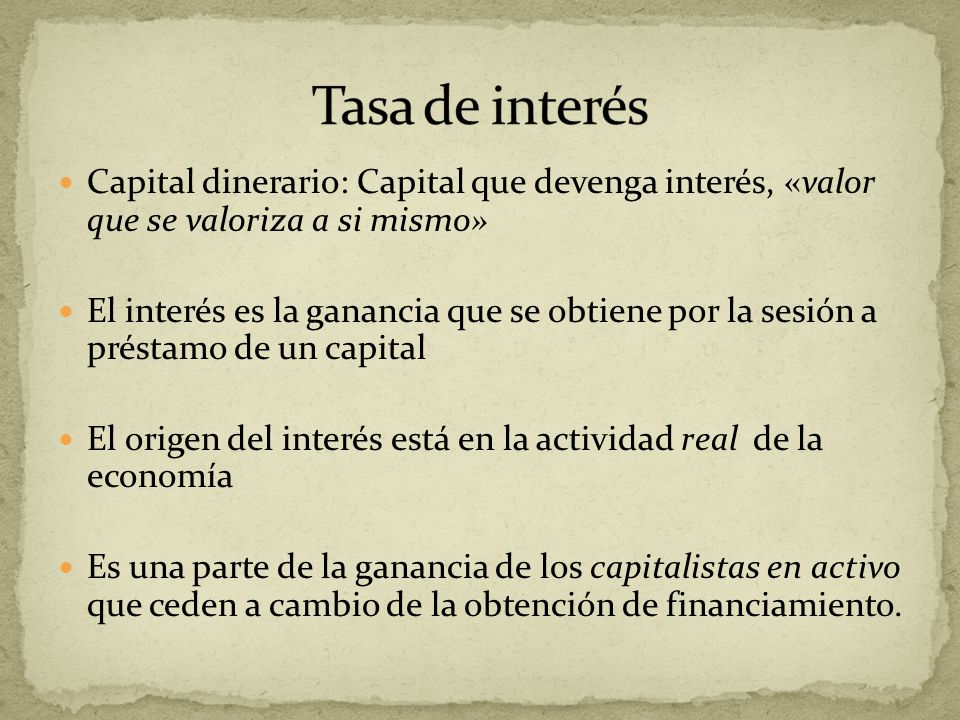 Tasa de interés Capital dinerario: Capital que devenga interés, «valor que se valoriza a si mismo»