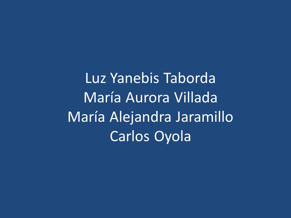 Luz Yanebis Taborda María Aurora Villada María Alejandra Jaramillo Carlos Oyola