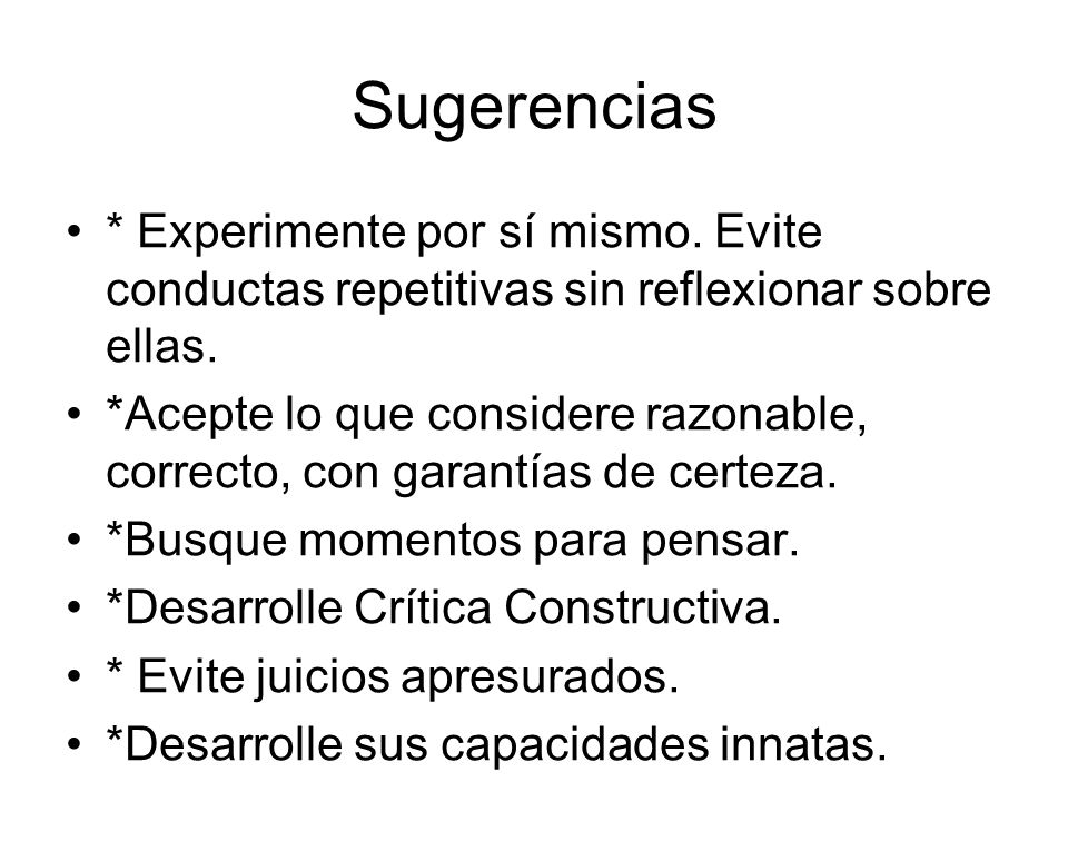 Sugerencias * Experimente por sí mismo. Evite conductas repetitivas sin reflexionar sobre ellas.