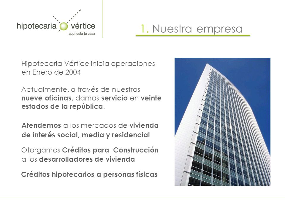 1. Nuestra empresa Hipotecaria Vértice inicia operaciones en Enero de