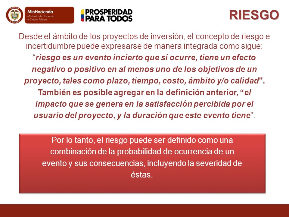 RIESGO Desde el ámbito de los proyectos de inversión, el concepto de riesgo e incertidumbre puede expresarse de manera integrada como sigue: