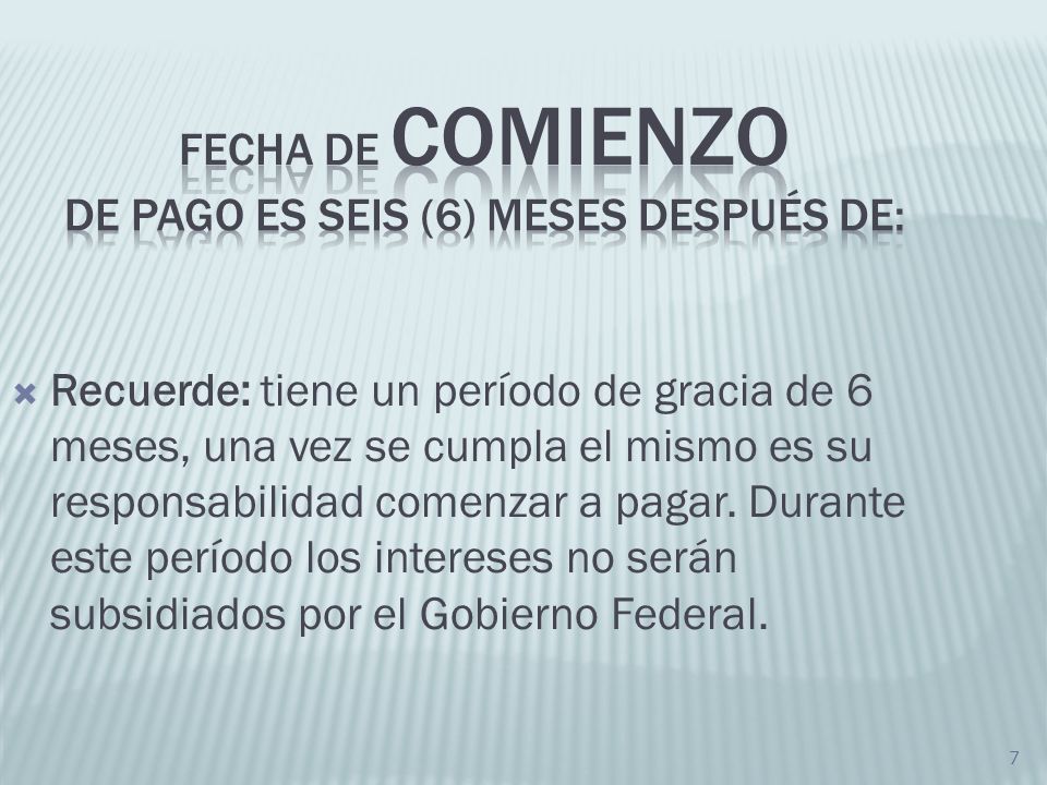 Fecha de Comienzo de pago es seis (6) meses después de: