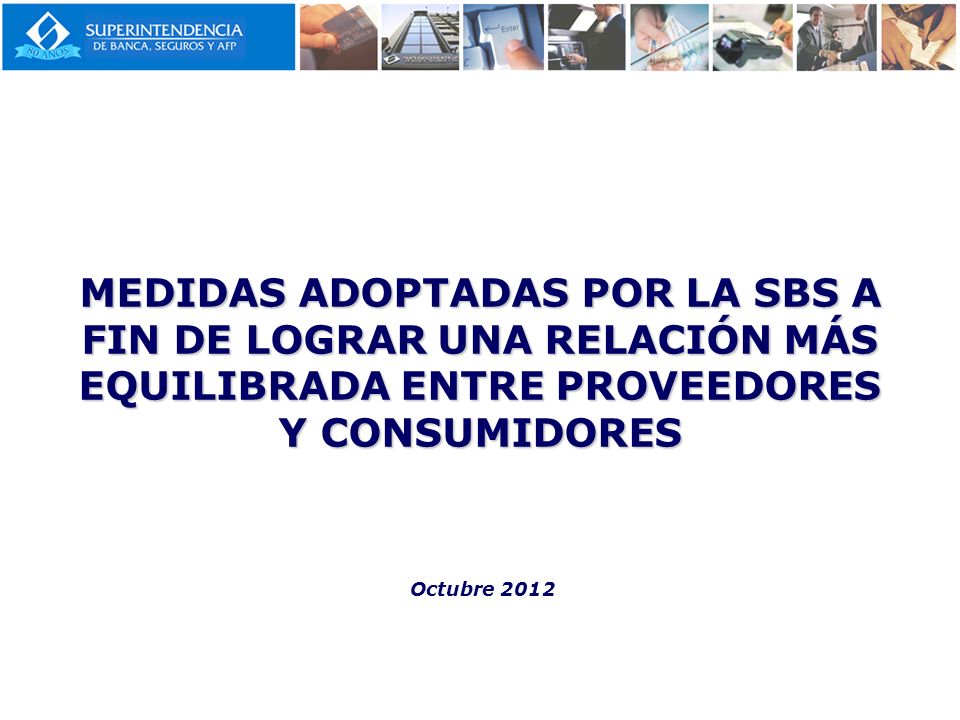 MEDIDAS ADOPTADAS POR LA SBS A FIN DE LOGRAR UNA RELACIÓN MÁS EQUILIBRADA ENTRE PROVEEDORES Y CONSUMIDORES