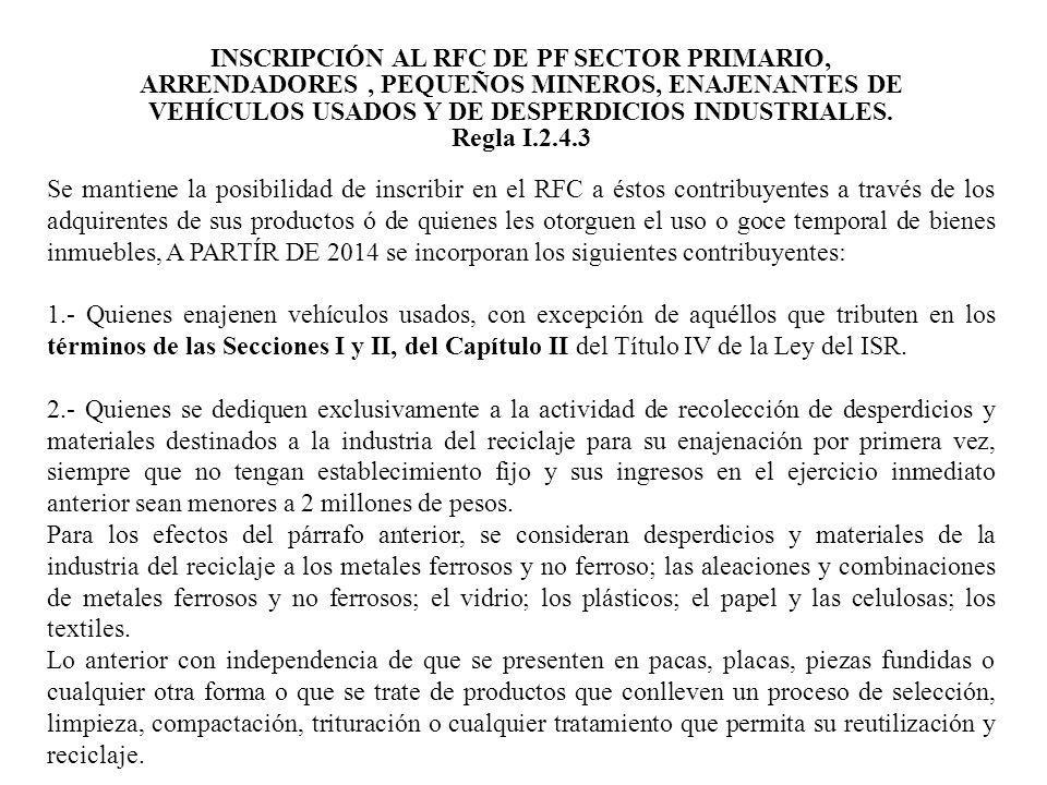 INSCRIPCIÓN AL RFC DE PF SECTOR PRIMARIO, ARRENDADORES , PEQUEÑOS MINEROS, ENAJENANTES DE VEHÍCULOS USADOS Y DE DESPERDICIOS INDUSTRIALES.