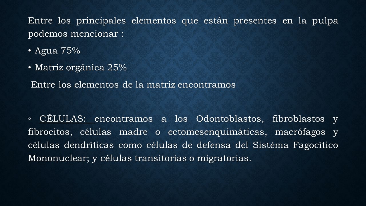 Entre los principales elementos que están presentes en la pulpa podemos mencionar :