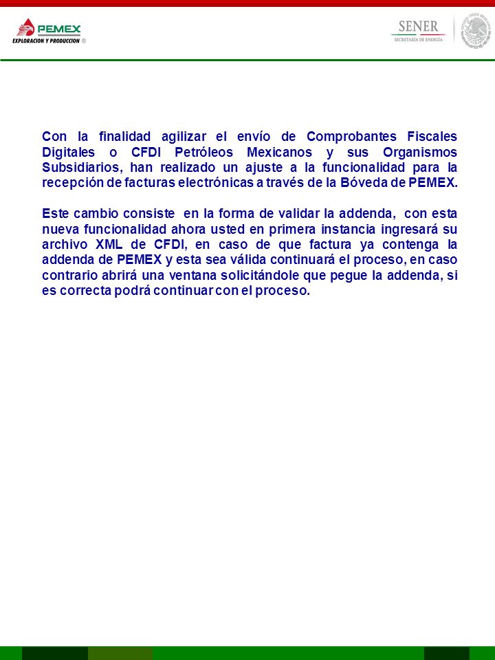 Con la finalidad agilizar el envío de Comprobantes Fiscales Digitales o CFDI Petróleos Mexicanos y sus Organismos Subsidiarios, han realizado un ajuste a la funcionalidad para la recepción de facturas electrónicas a través de la Bóveda de PEMEX.