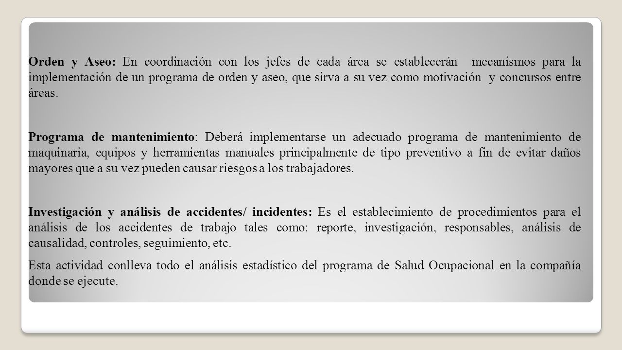 Orden y Aseo: En coordinación con los jefes de cada área se establecerán mecanismos para la implementación de un programa de orden y aseo, que sirva a su vez como motivación y concursos entre áreas.