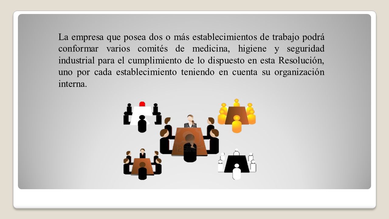 La empresa que posea dos o más establecimientos de trabajo podrá conformar varios comités de medicina, higiene y seguridad industrial para el cumplimiento de lo dispuesto en esta Resolución, uno por cada establecimiento teniendo en cuenta su organización interna.