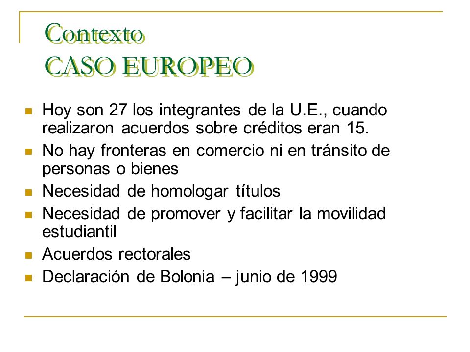 Contexto CASO EUROPEO Hoy son 27 los integrantes de la U.E., cuando realizaron acuerdos sobre créditos eran 15.