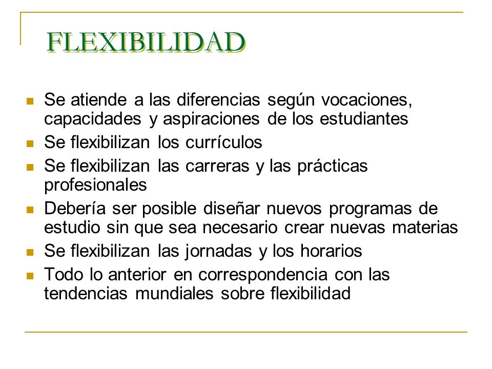 FLEXIBILIDAD Se atiende a las diferencias según vocaciones, capacidades y aspiraciones de los estudiantes.