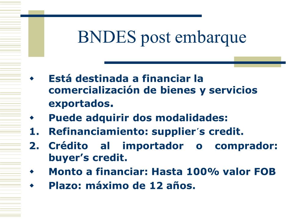 BNDES post embarque Está destinada a financiar la comercialización de bienes y servicios exportados.