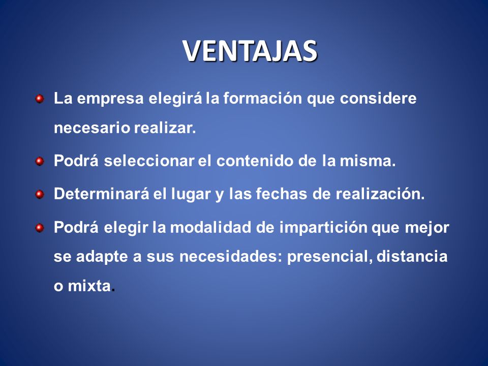 VENTAJAS La empresa elegirá la formación que considere necesario realizar. Podrá seleccionar el contenido de la misma.