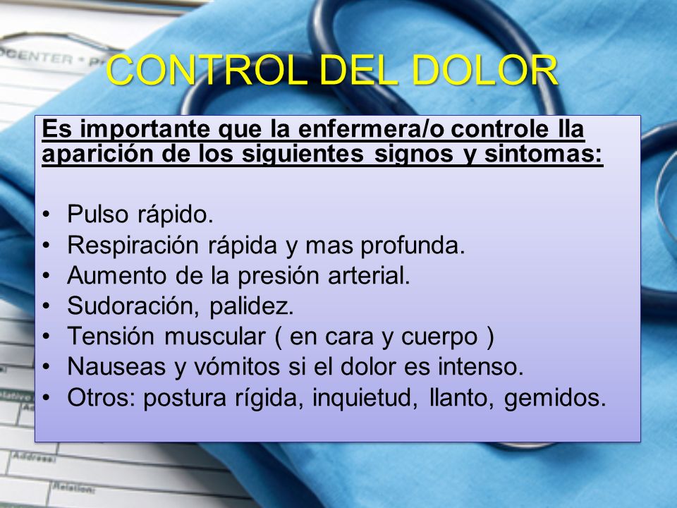 CONTROL DEL DOLOR Es importante que la enfermera/o controle lla aparición de los siguientes signos y sintomas: