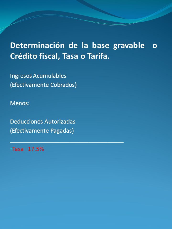 Determinación de la base gravable o Crédito fiscal, Tasa o Tarifa.