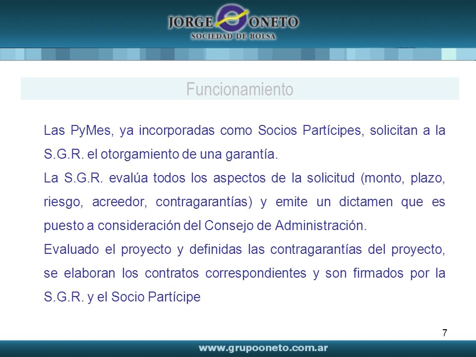 Funcionamiento Las PyMes, ya incorporadas como Socios Partícipes, solicitan a la S.G.R. el otorgamiento de una garantía.