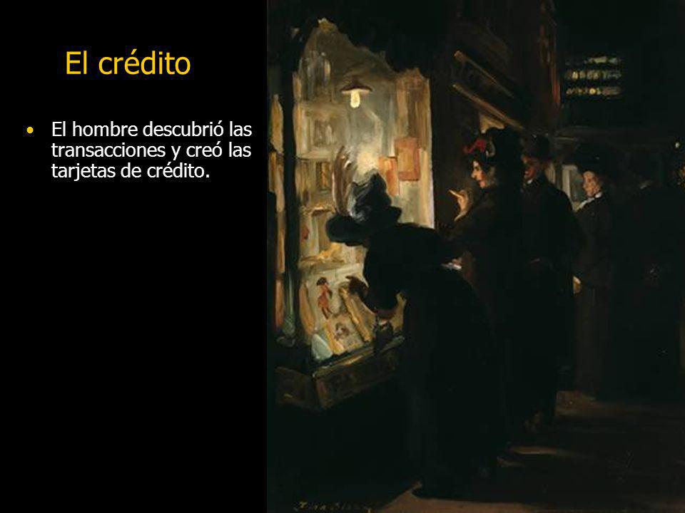 El crédito El hombre descubrió las transacciones y creó las tarjetas de crédito.