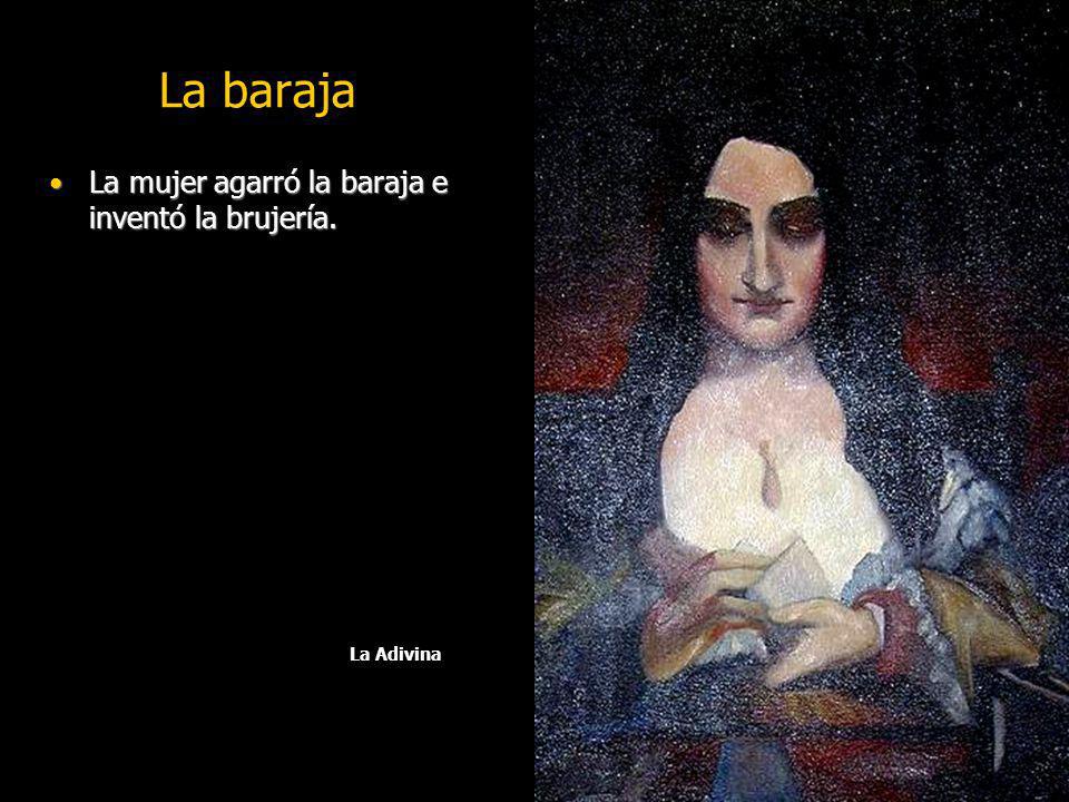 La baraja La mujer agarró la baraja e inventó la brujería. La Adivina