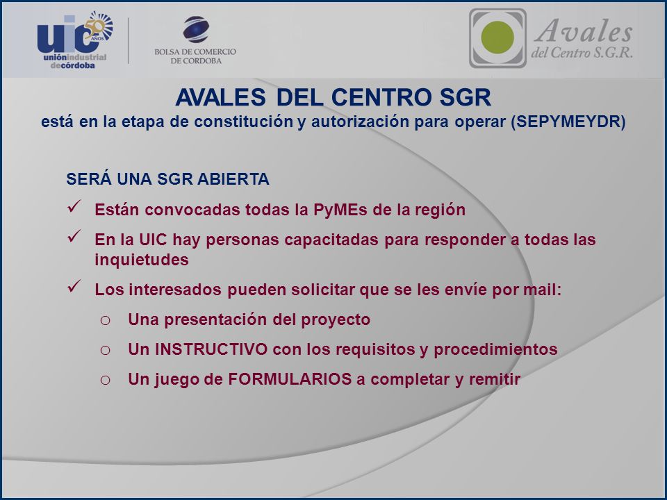 AVALES DEL CENTRO SGR está en la etapa de constitución y autorización para operar (SEPYMEYDR) SERÁ UNA SGR ABIERTA.