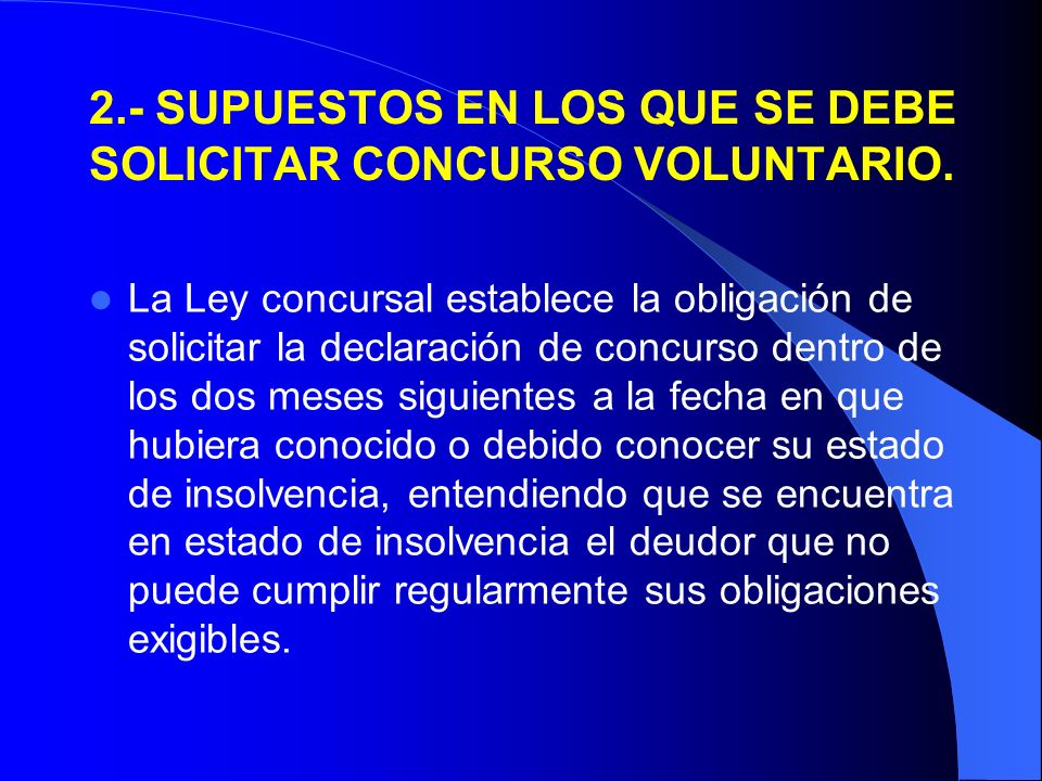 2.- SUPUESTOS EN LOS QUE SE DEBE SOLICITAR CONCURSO VOLUNTARIO.