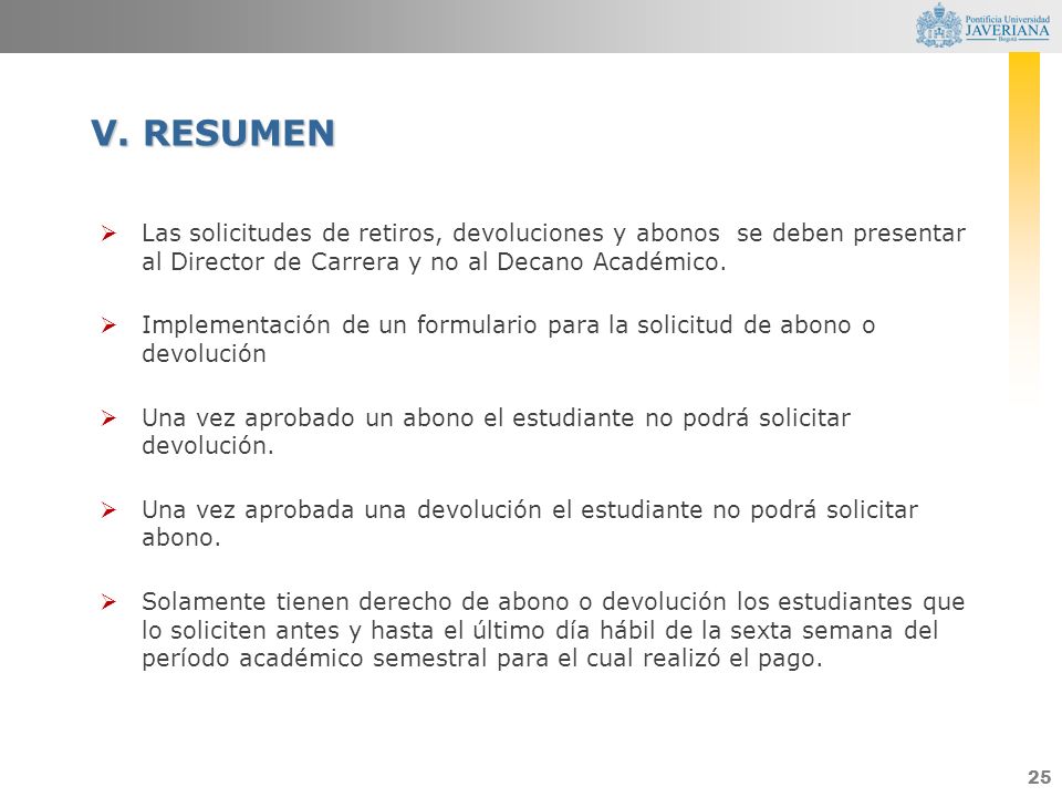 V. RESUMEN Las solicitudes de retiros, devoluciones y abonos se deben presentar al Director de Carrera y no al Decano Académico.