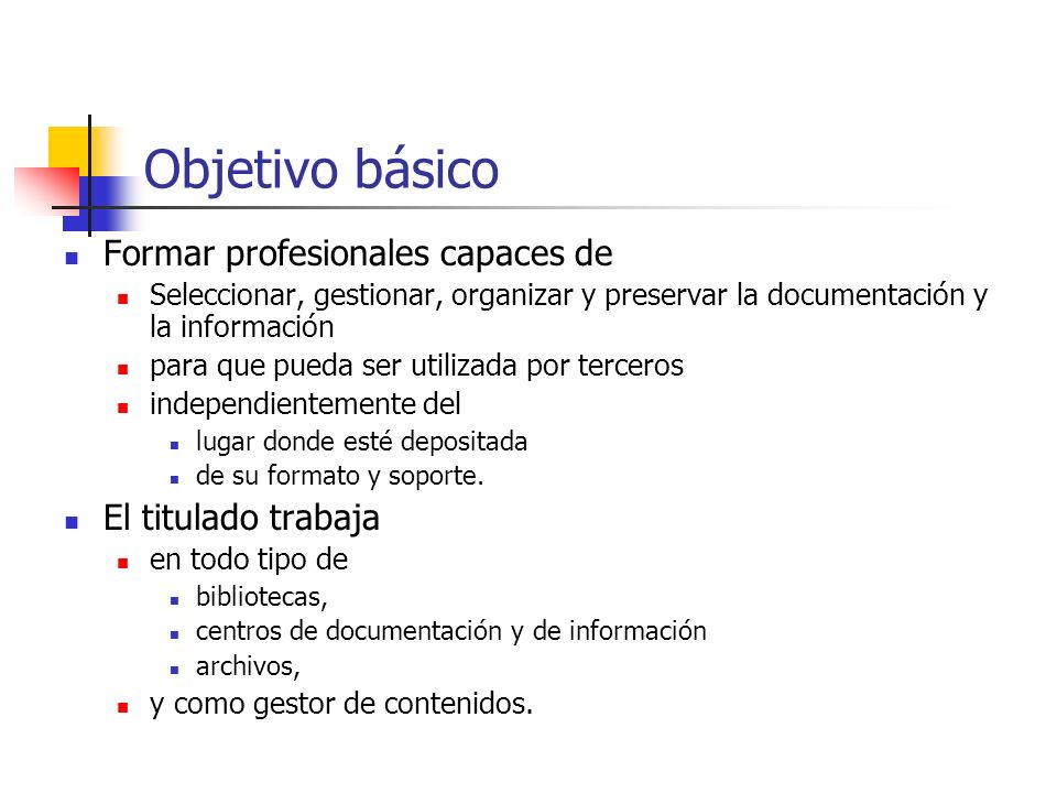 Objetivo básico Formar profesionales capaces de El titulado trabaja