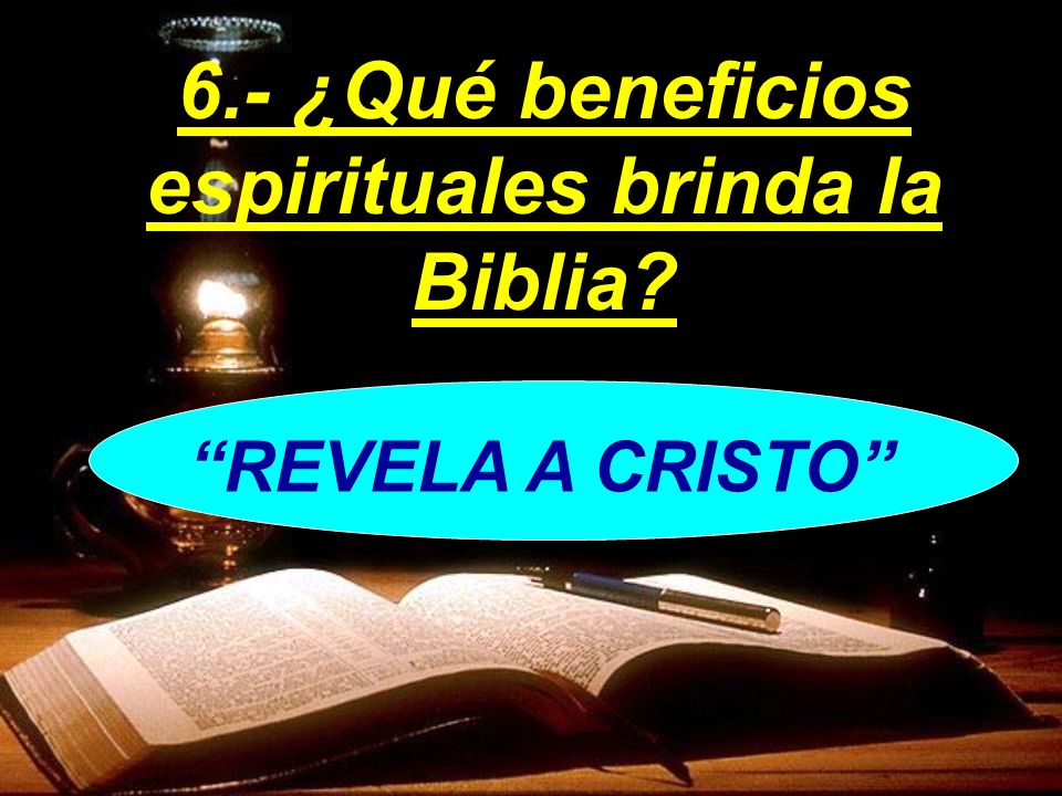 6.- ¿Qué beneficios espirituales brinda la Biblia