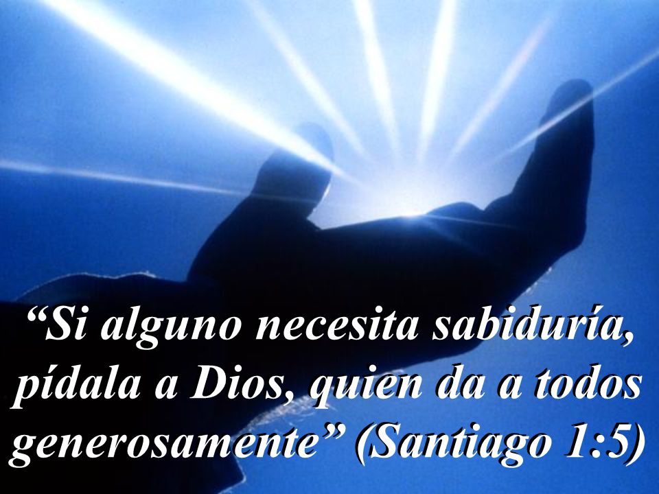 Si alguno necesita sabiduría, pídala a Dios, quien da a todos generosamente (Santiago 1:5)