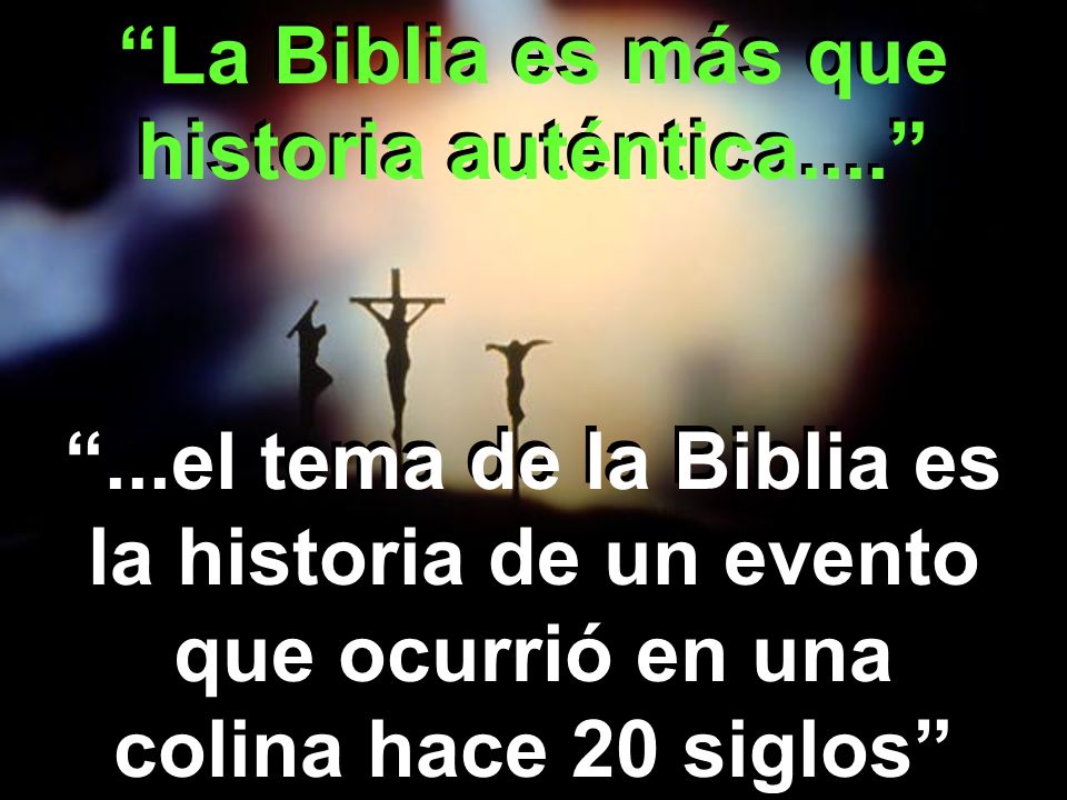 La Biblia es más que historia auténtica....
