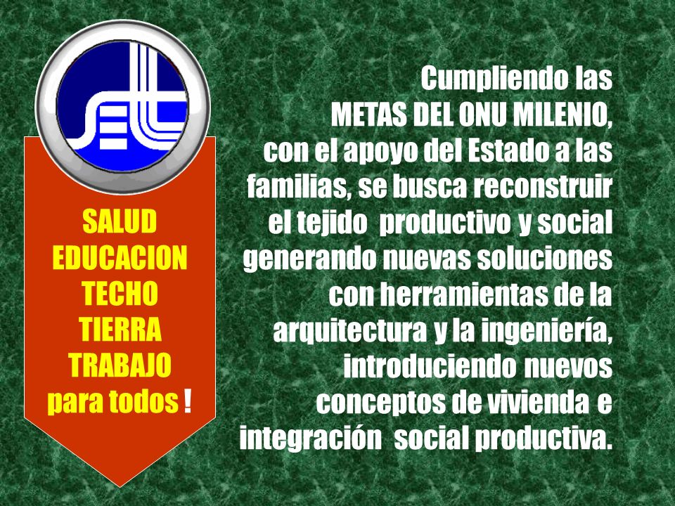 SALUD EDUCACION TECHO TIERRA TRABAJO para todos !